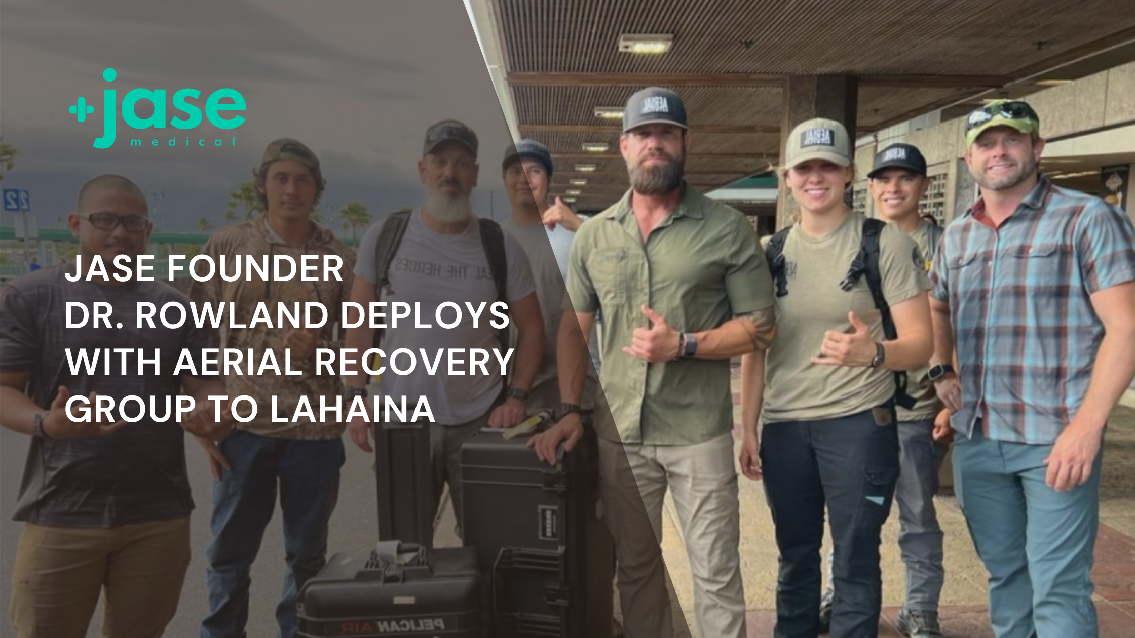 Jase Founder Dr. Rowland Deploys with Aerial Recovery Group to Lahaina