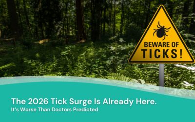 The 2026 Tick Surge Is Already Here. And It&rsquo;s Worse Than Doctors Predicted.